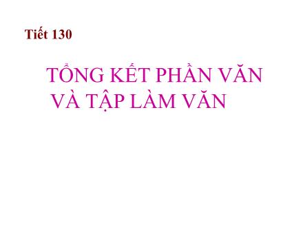 Bài giảng Ngữ văn Lớp 6 - Tiết 133, Bài 32: Tổng kết phần văn và tập làm văn (Tiếp theo)