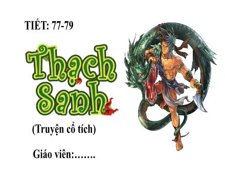 Bài giảng Ngữ văn Lớp 6 - Tiết 77+79, Bài 7: Thạch sanh