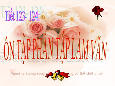 Bài giảng Ngữ văn Lớp 7 - Tiết 123+124: Ôn tập phần tập làm văn