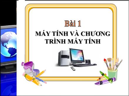 Bài giảng Tin học Lớp 8 - Bài 1: Máy tính và chương trình máy tính (2 tiết)