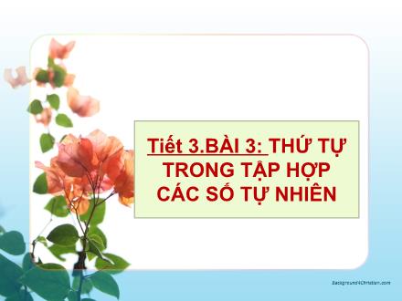 Bài giảng Toán Lớp 6 Sách KNTT - Tiết 3, Bài 3: Thứ tự trong tập hợp các số tự nhiên