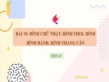 Bài giảng Toán Lớp 6 Sách KNTT - Tiết 47, Bài 19: Hình chữ nhật. Hình thoi. Hình bình hành. Hình thang cân