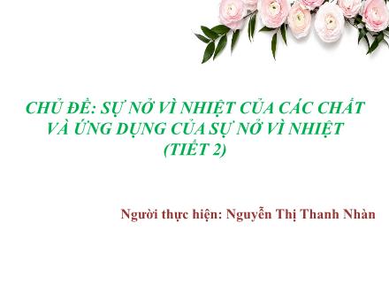 Bài giảng Vật lí Lớp 6 - Chủ đề: Sự nở vì nhiệt của các chất và ứng dụng của sự nở vì nhiệt (Tiết 2) - Nguyễn Thị Thanh Nhàn